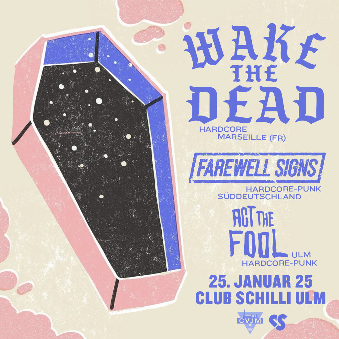 Wake The Dead, Farewell Signs & Act The Fool | Club Schilli, Ulm