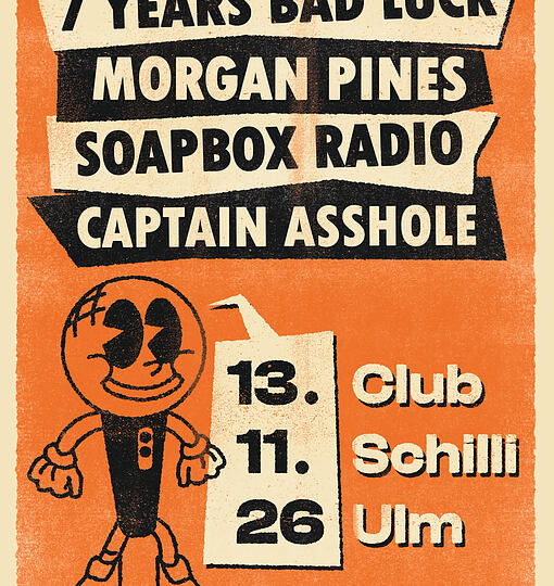 7 Years Bad Luck, Morgan Pines, Soapbox Radio + Captain Asshole im Club Schilli, Ulm