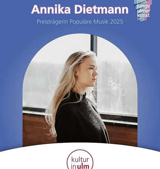 Förderpreis Junge Ulmer Kunst 🏆🎭 Kategorie Populäre Musik: Annika Dietmann (…)