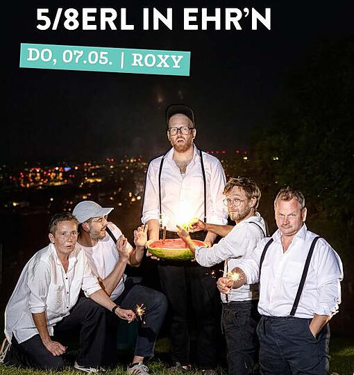 5/8erl in Ehr’n kommen am Do, 07.05. ins ROXY 🎉 (&hellip;)