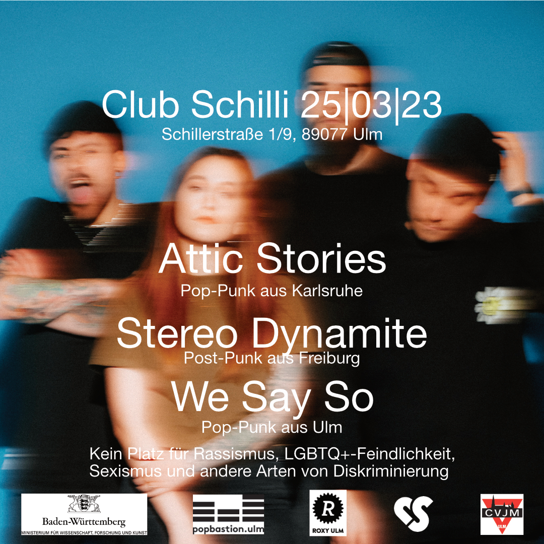 Attic Stories, Stereo Dynamite, We Say So | Club Schilli, Ulm